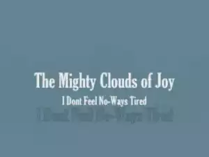 Mighty Clouds of Joy - I Dont Feel Noways Tired